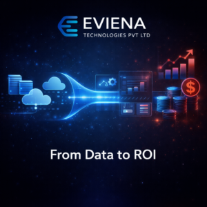 End-to-End AI & Data Transformation: Driving ROI for Modern Enterprises | Eviena Technologies 2 From Data to ROI | Eviena Technologies Pvt Ltd